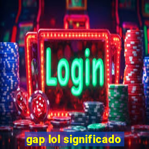 gap lol significado